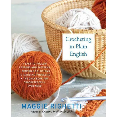 Crocheting in Plain English: The Only Book Any Crocheter Will Ever Need