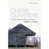 Cherie Quarters: The Place and the People That Inspired Ernest J. Gaines