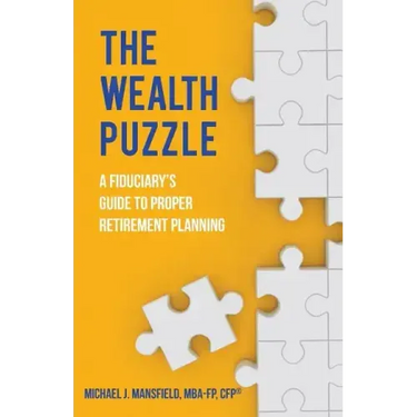 The Wealth Puzzle: A Fiduciary's Guide to Proper Retirement Planning