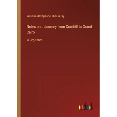 Notes on a Journey from Cornhill to Grand Cairo: in large print
