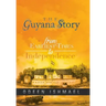 The Guyana Story: From Earliest Times to Independence
