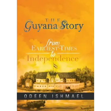 The Guyana Story: From Earliest Times to Independence