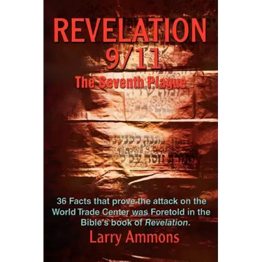 Revelations 9/11 the Seventh Plague: 36 Facts That Prove the Attack on the World Trade Center Was Predicted in the Bibles Book of Revelation.