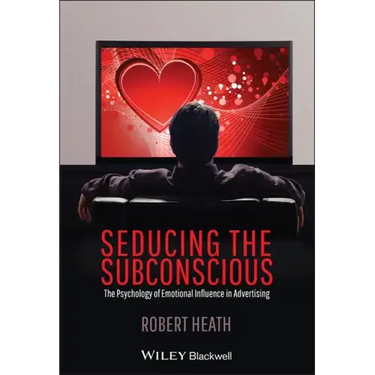 Seducing the Subconscious: The Psychology of Emotional Influence in Advertising