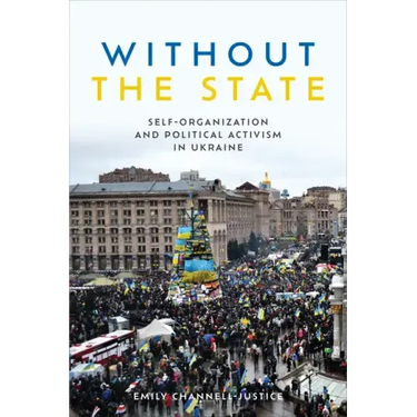 Without the State: Self-Organization and Political Activism in Ukraine