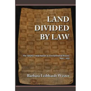 Land Divided by Law: The Yakama Indian Nation as Environmental History, 1840-1933