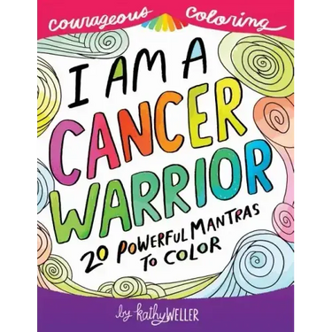 I Am A Cancer Warrior: An Adult Coloring Book for Encouragement, Strength and Positive Vibes: 20 Powerful Mantras To Color