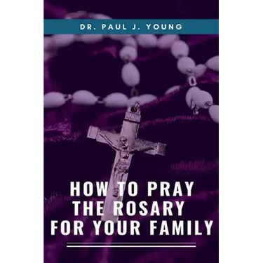 How To Pray The ROSARY For Your Family