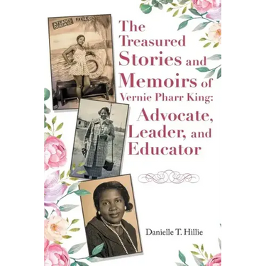 The Treasured Stories and Memoirs of Vernie Pharr King: Advocate, Leader, and Educator