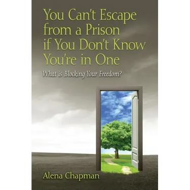 You Can't Escape from a Prison If You Don't Know You're In One: What is Blocking Your Freedom?
