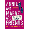 Annie and Maeve Are Definitely Not Friends: An uplifting story of an unexpected friendship