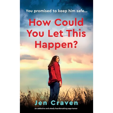 How Could You Let This Happen?: An addictive and utterly heartbreaking page-turner