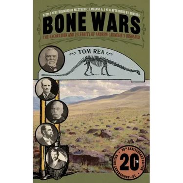 Bone Wars: The Excavation and Celebrity of Andrew Carnegie's Dinosaur, Twentieth Anniversary Edition