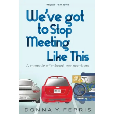 We've Got To Stop Meeting Like This - A Memoir of Missed Connections