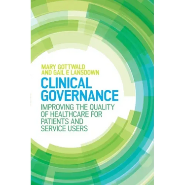 Clinical Governance: Improving the Quality of Healthcare for Patients and Service Users