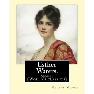 Esther Waters. By: George Moore: Novel (World's classic's)