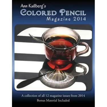 Ann Kullberg's Colored Pencil Magazine: 2014: A collection of all 12 magazine issues from 2014