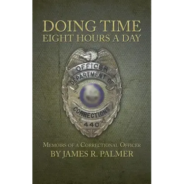 Doing Time Eight Hours a Day: Memoirs of a Correctional Officer