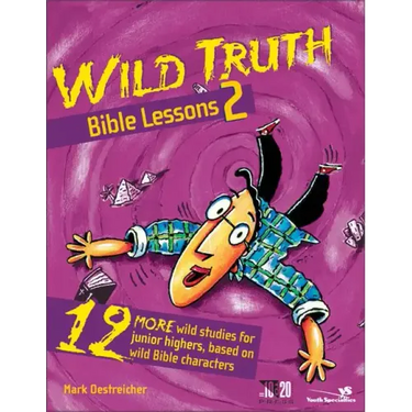Wild Truth Bible Lessons 2: 12 More Wild Studies for Junior Highers, Based on Wild Bible Characters