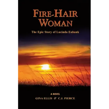 Fire-Hair Woman: The Epic Story of Lucinda Eubank