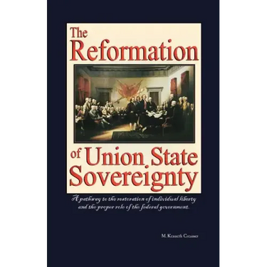 The Reformation of Union State Sovereignty: The Path Back to the Political System Our Founding Fathers Intended-A Sovereign Life, Liberty, and a Free