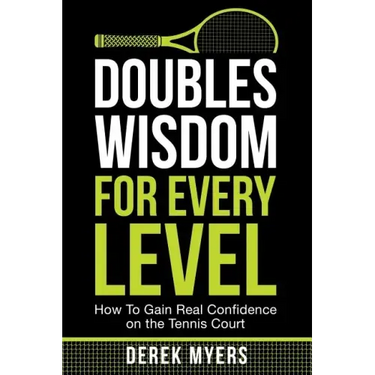 Doubles Wisdom for Every Level: How to Gain Real Confidence on the Tennis Court