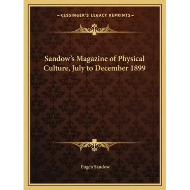 Sandow's Magazine of Physical Culture, July to December 1899