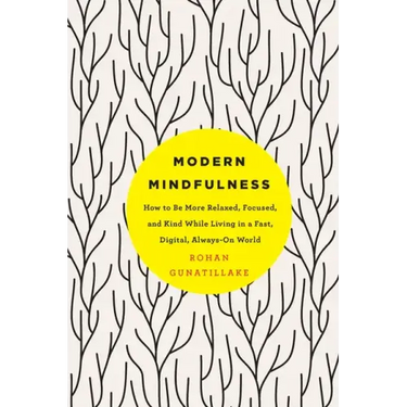 Modern Mindfulness: How to Be More Relaxed, Focused, and Kind While Living in a Fast, Digital, Always-On World