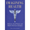 Imagining Health: Medicine, Social Protest, and Modern American Literature