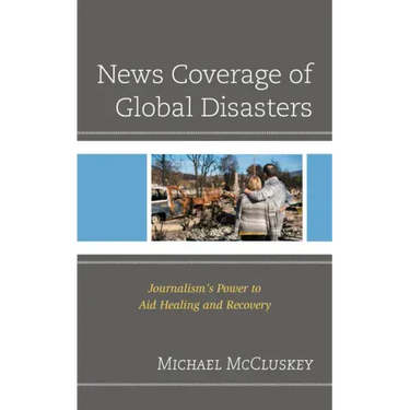 News Coverage of Global Disasters: Journalism's Power to Aid Healing and Recovery