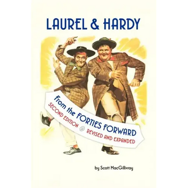 Laurel & Hardy: FROM THE FORTIES FORWARD: Second Edition, Revised and Expanded