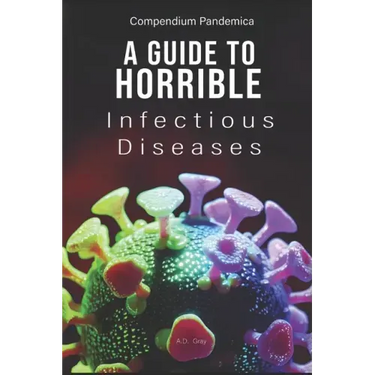 Compendium Pandemica: A Guide to Horrible Infectious Diseases