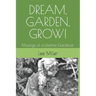 Dream, Garden, Grow!: Musings of a Lifetime Gardener