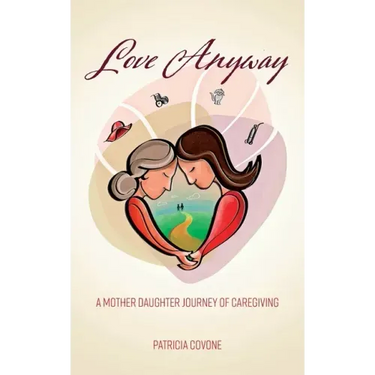 Love Anyway: A Mother Daughter Journey of Caregiving