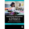 Embracing Alternatives to Homework in Early Childhood: Research and Pedagogies