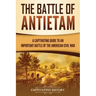 The Battle of Antietam: A Captivating Guide to an Important Battle of the American Civil War