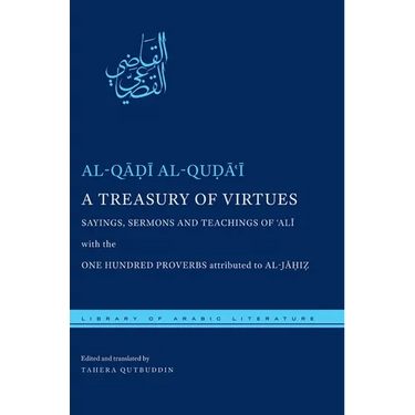 A Treasury of Virtues: Sayings, Sermons, and Teachings of 'Ali, with the One Hundred Proverbs Attributed to Al-Jahiz