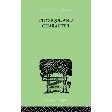 Physique and Character: An Investigation of the Nature of Constitution and of the Theory