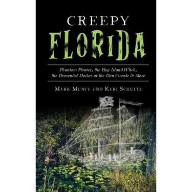 Creepy Florida: Phantom Pirates, the Hog Island Witch, the DeMented Doctor at the Don Vicente and More