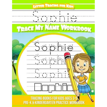 Sophie Letter Tracing for Kids Trace my Name Workbook: Tracing Books for Kids ages 3 - 5 Pre-K & Kindergarten Practice Workbook