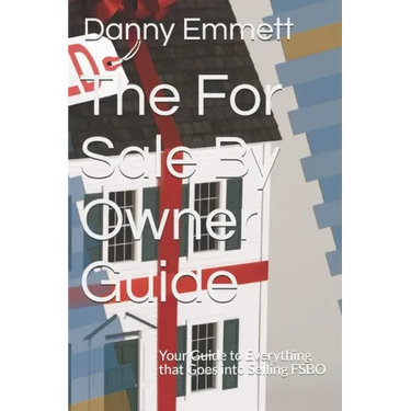 The For Sale By Owner Guide: Your Guide to Everything that Goes into Selling FSBO