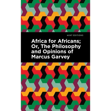 Africa for Africans: Or, the Philosophy and Opinions of Marcus Garvey