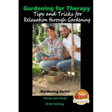 Gardening for Therapy - Tips and Tricks for Relaxation through Gardening