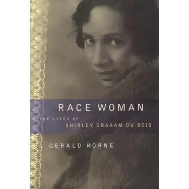 Race Woman: The Lives of Shirley Graham Du Bois