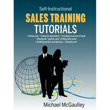 Sales Training Tutorials: 25 Tutorials Include Consultative Selling Skills; Get Past Gatekeeper to Prospects; Spot Buying Signals; Handle Questions &