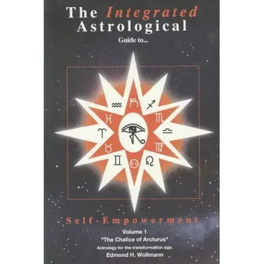 The Integrated Astrological Guide to Self Empowerment: The Chalice of Arcturus