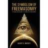 The Symbolism of Freemasonry: Its Science and Philosophy, its Legends, Myths and Symbols