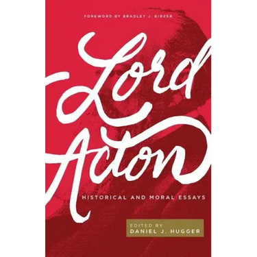Lord Acton: Historical and Moral Essays