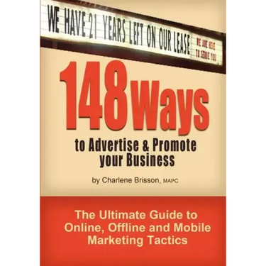 148 Ways to Advertise & Promote Your Business: The Ultimate Guide to Online, Offline and Mobile Marketing Tactics
