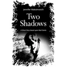 Two Shadows: A Ghost Story based upon Real Events